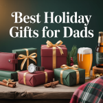 Best Holiday Gifts for Dad to Impress Every Father This Season