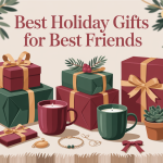 Best Holiday Gifts For Best Friends to Strengthen Your Bond in 2025